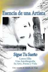 Travel Size Version: Esencia de un Artista: Siga Su Sueño:: Loren Ellis una Auto-Bio Su Arte, Poesía y Vida (Spanish Edition) cover image
