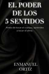El Poder De Los 5 Sentidos - Antes de tocar el cuerpo, aprendes a tocar el alma. cover image
