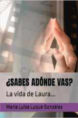 ¿SABES ADÓNDE VAS?: La vida de Laura... (Spanish Edition) cover image