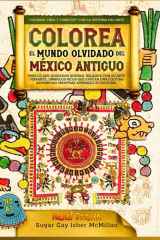 Colorea el Mundo Olvidado Del México Antiguo Mira lo Que Quisieron Quemar. Relájate con Su Arte Vibrante y Símbolos Llenos de Significado Que Evocan una Cultura Asombrosa Mientras Aprendes Su Historia cover image
