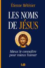 Les noms de Jésus: Mieux le connaître pour mieux l'aimer cover image