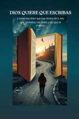 Dios quiere que escribas: Y sanes ese dolor que hay dentro de ti, eso que no hablas con nadie y eso que te inspira. (Spanish Edition) cover image