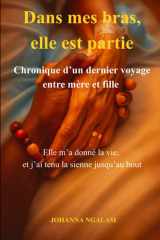 Dans mes bras, elle est partie: Chronique d'un dernier voyage entre mère et fille (French Edition) cover image