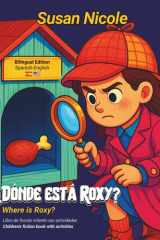 ¿Dónde está Roxy? Un cuento bilingüe con actividades divertidas y vocabulario en español e inglés (para niños de 8 a 12 años) / Where is Roxy? A ... (for children ages 8 to 12) (Spanish Edition) cover image