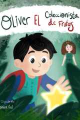 Oliver el Coleccionista de Frutas: Una aventura en el bosque frutal para descubrir el poder de las frutas (Spanish Edition) cover image