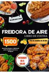 Libro de cocina para freidora de aire con fotos a color: Recetas sencillas y deliciosas para 1500 días, para principiantes y usuarios experimentados. ... para personas ocupadas. (Spanish Edition) cover image