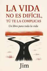 La vida no es difícil, tú te la complicas (Spanish Edition) cover image