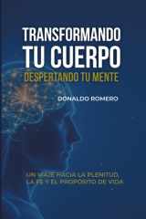 Transformando tu cuerpo despertando tu mente - Un viaje hacia la plenitud, la fe y el propósito de vida cover image