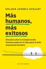 Más humanos, más exitosos: Descubra cómo la transformación humana puede ser la clave para el éxito empresarial duradero (Spanish Edition) cover image