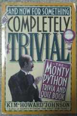 And Now for Something Completely Trivial The Monty Python Trivia and Quiz Book cover image