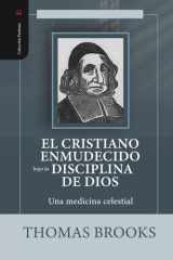 El Cristiano Enmudecido bajo la Disciplina de Dios: Una medicina celestial (Spanish Edition) cover image