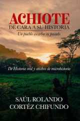 Achiote - De cara a su historia - Un pueblo escarba su pasado: De historia oral y atisbos de microhistoria (Spanish Edition) cover image