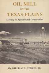 Oil Mill on the Texas Plains A Study in Agricultural Cooperation cover image