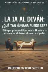 La IA al Diván - ¿Qué tan humana puede ser?: Diálogos psicoanalíticos con la IA sobre la existencia, el deseo, el amor y el poder cover image