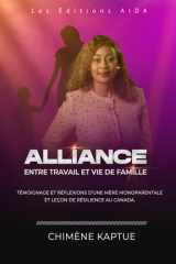 ALLIANCE : ENTRE TRAVAIL ET VIE DE FAMILLE: Témoignage et réflexions d’une mère monoparentale et leçon de résilience au Canada. (French Edition) cover image