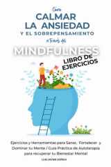 Cómo Calmar la Ansiedad y el Sobrepensamiento a través del Mindfulness - Libro de Ejercicios: Ejercicios y Herramientas para Sanar, Fortalecer y Dominar tu Mente / Guía Práctica de Autoterapia para recuperar tu Bienestar Mental cover image