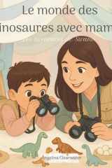 Le monde des dinosaurs avec maman - Les aventures de Swann. Une aventure émotionnelle pour apprivoiser la peur, la colère et comprendre les règles cover image