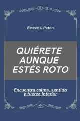 Quiérete aunque estés roto: Encuentra calma, sentido y fuerza interior (Spanish Edition) cover image