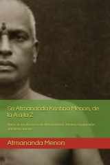 Sri Atmananda Krishna Menon, de la A a la Z: Notas de los discursos de Atmananda K. Menon, organizadas alafabéticamente (Spanish Edition) cover image