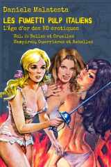 Les Fumetti Pulp Italiens. L’Âge d’or des BD érotiques: Vol. 2: Belles et Cruelles Vampires, Guerrières et Rebelles cover image