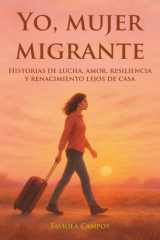 Yo, mujer inmigrante: Historias de lucha, amor, resiliencia y renacimiento lejos de casa (Spanish Edition) cover image