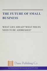 The Future of Small Business What Lies Ahead? What Issues Need to Be Addressed?: Congressional Hearing cover image