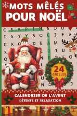 MOTS MÊLÉS POUR NOÊL: Calendrier de l’Avent Jeux & Culture Générale – 24 Jours de Défis Ludiques et 24 faits historiques ! cover image