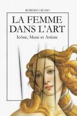 La Femme dans l’Art. Icône, Muse et Artiste: L’iconographie féminine à travers 40 chefs-d’œuvre de l’histoire de l’art (State of Art) (French Edition) cover image