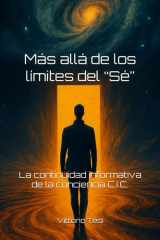 Más allá de los límites del "Sé" - La continuidad informativa de la conciencia C.I.C. cover image
