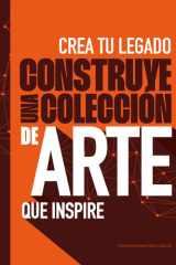 Crea tu legado: construye una colección de arte que inspire, (Fine Arts) (Spanish Edition) cover image