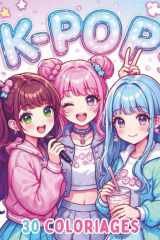 K-pop - 30 coloriages k-pop idols, animé, manga pour filles 5 ans et +: Cahier de coloriage mignon et amusant – Pour les petites Fans de l'univers K-POP (French Edition) cover image