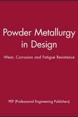 Powder Metallurgy in Design Wear, Corrosion and Fatigue Resistance cover image