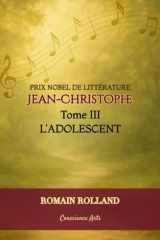 JEAN-CHRISTOPHE: TOME III - L'ADOLESCENT (JEAN-CHRISTOPHE DE ROMAIN ROLLAND) cover image