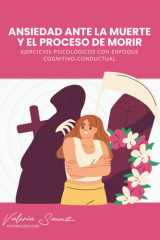 Ansiedad ante la muerte y el proceso de morir - ejercicios psicológicos con enfoque cognitivo-conductual cover image