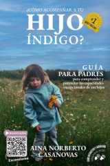 ¿Cómo Acompañar A Tu Hijo Índigo?: Guía Para Padres Para Comprender Y Potenciar Las Capacidades Excepcionales De Sus Hijos (Spanish Edition) cover image