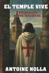 “El Temple Vive” Templarios: entre nosotros (Spanish Edition) cover image