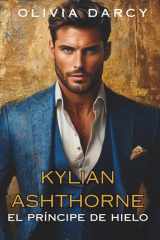 Kylian Ashthorne: El Príncipe de Hielo. Bilogía Romance Real Spicy para Adultos Nº1 (Hermanos Ashthorne: Pasión, destino y una corona) (Spanish Edition) cover image