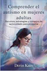 Comprender el autismo en mujeres adultas: Recursos, estrategias y consejos de autocuidado para prosperar (Spanish Edition) cover image