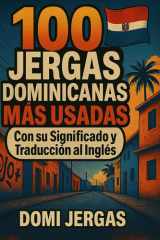 100 Jergas Dominicana Mas Usadas - Con su Significado y Traducción al Ingles- Aprande a hablar como un verdadero Dominicano cover image