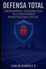 Defensa Total - Ciberseguridad y Seguridad Física en la Protección de Infraestructuras Críticas cover image