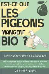 Est-ce que les Pigeons Mangent Bio ?: Roman satirique et écologique, fable philosophique drôle et insolente sur le sens de la vie dans un monde qui ... feel good, ce livre fait rire et respirer. cover image