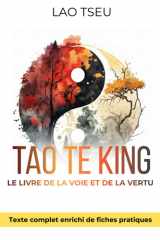 Tao Te King, Le Livre de la Voie et de la Vertu - Wu Wei pratique et force tranquille: 150 fiches pratiques pour ralentir, voir clair et retrouver le calme intérieur (French Edition) cover image