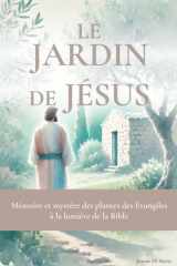 Le jardin de Jésus: Mémoire et mystère des plantes des Évangiles à la lumière de la Bible cover image