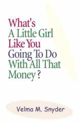 What's a Little Girl Like You Going to Do With All That Money? cover image