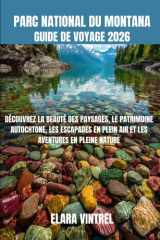 PARC NATIONAL DU MONTANA GUIDE DE VOYAGE 2026: DÉCOUVREZ LA BEAUTÉ DES PAYSAGES, LE PATRIMOINE AUTOCHTONE, LES ESCAPADES EN PLEIN AIR ET LES AVENTURES EN PLEINE NATURE cover image