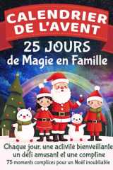 Calendrier de l'Avent - 25 Jours de Magie en Famille: Chaque jour, une activité bienveillante, un défi amusant et une comptine - 75 moments complices pour un Noël inoubliable cover image