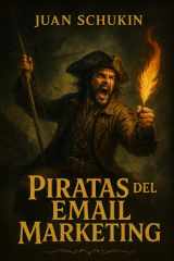 PIRATAS DEL EMAIL MARKETING: Cómo crear una marea de clientes para tu negocio mientras te diviertes escribiendo emails (Spanish Edition) cover image