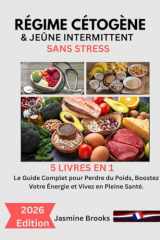 RÉGIME CÉTOGÈNE & JEÛNE INTERMITTENT SANS STRESS: 5 LIVRES EN 1: Le Guide Complet pour Perdre du Poids, Boostez Votre Énergie et Vivez en Pleine Santé. cover image