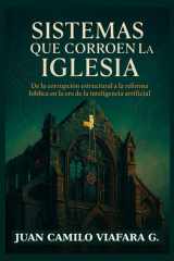 Sistemas que corroen la Iglesia: De la corrupción estructural a la reforma bíblica en la era de la inteligencia artificial (Spanish Edition) cover image