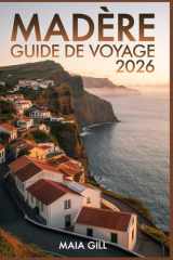 Madère Guide de voyage 2026: Votre compagnon idéal pour voyager sans stress : itinéraires détaillés, cartes pré-établies et conseils locaux pour optimiser votre temps et votre budget. cover image